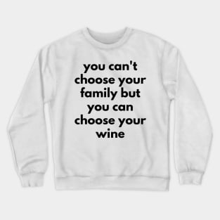 You Can't Choose Your Family But You Can Choose Your Wine. Funny Wine Lover Quote. Crewneck Sweatshirt